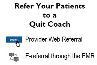 Refer your patients to a quit coach: via provider web referral  or EMR. Access patient referral forms.