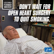 Tips from a former smoker: Don't wait for open heart surgery to quit smoking.
